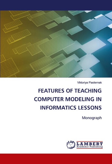 FEATURES OF TEACHING COMPUTER MODELING IN INFORMATICS LESSONS: Monograph