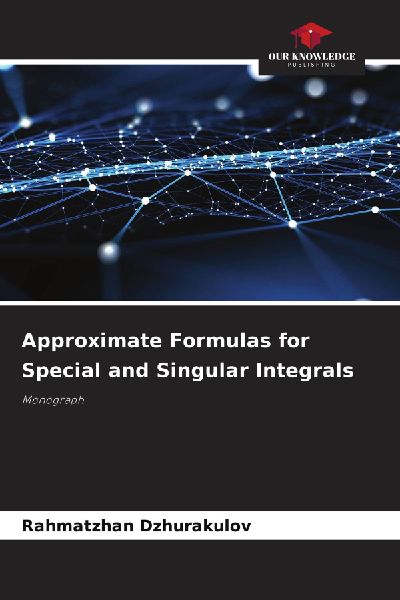 Approximate Formulas for Special and Singular Integrals: Monograph