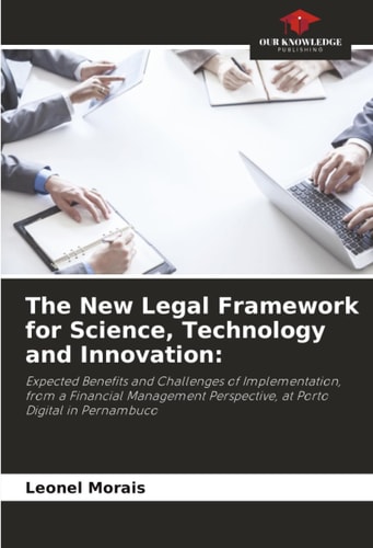 The New Legal Framework for Science, Technology and Innovation:: Expected Benefits and Challenges of Implementation, from a Financial Management Perspective, at Porto Digital in Pernambuco
