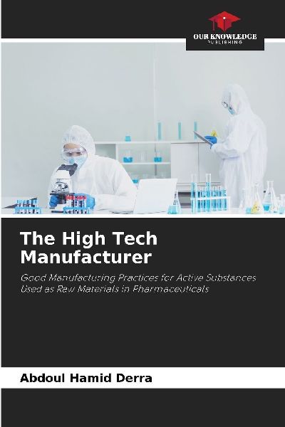 The High Tech Manufacturer: Good Manufacturing Practices for Active Substances Used as Raw Materials in Pharmaceuticals