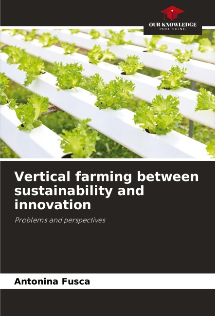 Vertical farming between sustainability and innovation: Problems and perspectives
