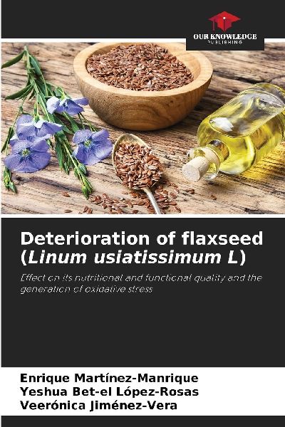 Deterioration of flaxseed (Linum usiatissimum L): Effect on its nutritional and functional quality and the generation of oxidative stress