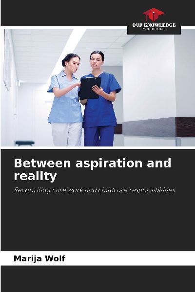 Between aspiration and reality: Reconciling care work and childcare responsibilities