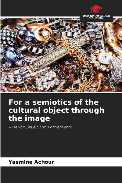 For a semiotics of the cultural object through the image: Algerian jewelry and ornaments