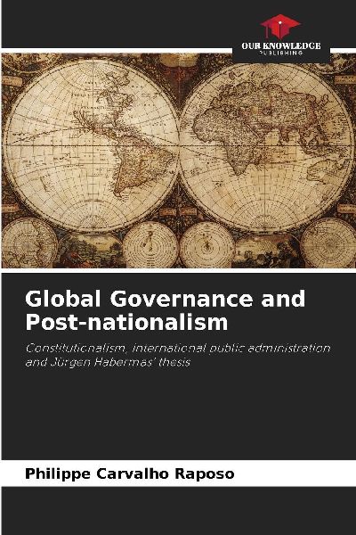 Global Governance and Post-nationalism: Constitutionalism, international public administration and Jürgen Habermas thesis