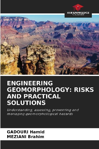 ENGINEERING GEOMORPHOLOGY: RISKS AND PRACTICAL SOLUTIONS: Understanding, assessing, preventing and managing geomorphological hazards