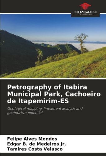 Petrography of Itabira Municipal Park, Cachoeiro de Itapemirim-ES: Geological mapping, lineament analysis and geotourism potential