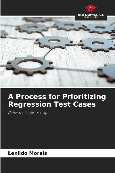 A Process for Prioritizing Regression Test Cases: Software Engineering