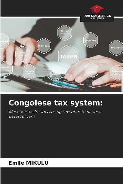 Congolese tax system:: Mechanisms for increasing revenues to finance development
