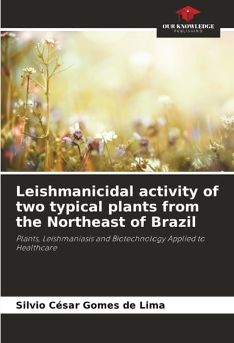 Leishmanicidal activity of two typical plants from the Northeast of Brazil: Plants, Leishmaniasis and Biotechnology Applied to Healthcare