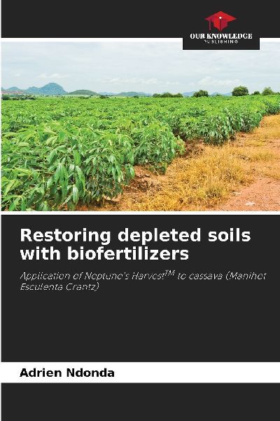Restoring depleted soils with biofertilizers: Application of Neptunes HarvestTM to cassava (Manihot Esculenta Crantz)