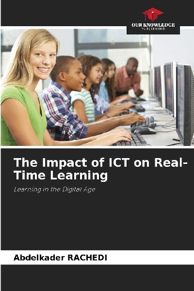 The Impact of ICT on Real-Time Learning: Learning in the Digital Age