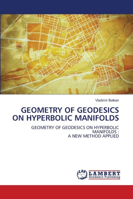 GEOMETRY OF GEODESICS ON HYPERBOLIC MANIFOLDS: GEOMETRY OF GEODESICS ON HYPERBOLIC MANIFOLDS :A NEW METHOD APPLIED