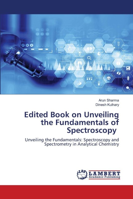 Edited Book on Unveiling the Fundamentals of Spectroscopy: Unveiling the Fundamentals: Spectroscopy and Spectrometry in Analytical Chemistry