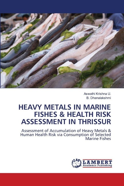 HEAVY METALS IN MARINE FISHES & HEALTH RISK ASSESSMENT IN THRISSUR: Assessment of Accumulation of Heavy Metals & Human Health Risk via Consumption of Selected Marine Fishes