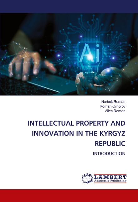 INTELLECTUAL PROPERTY AND INNOVATION IN THE KYRGYZ REPUBLIC: INTRODUCTION