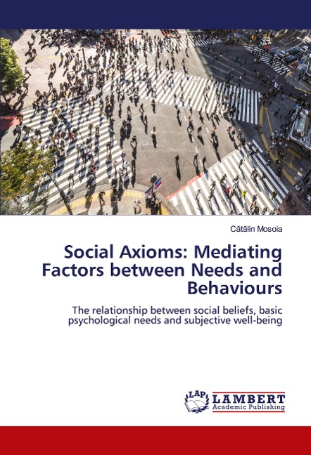 Social Axioms: Mediating Factors between Needs and Behaviours: The relationship between social beliefs, basic psychological needs and subjective well-being
