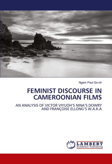 FEMINIST DISCOURSE IN CAMEROONIAN FILMS: AN ANALYSIS OF VICTOR VIYUOH¿S NINA¿S DOWRY AND FRANÇOISE ELLONG¿S W.A.K.A