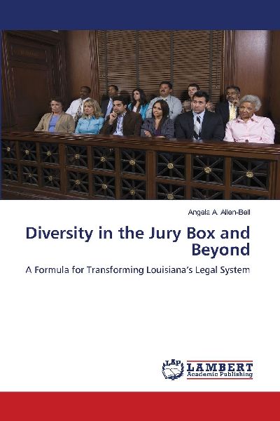 Diversity in the Jury Box and Beyond: A Formula for Transforming Louisianas Legal System
