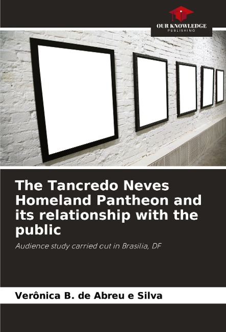 The Tancredo Neves Homeland Pantheon and its relationship with the public: Audience study carried out in Brasilia, DF