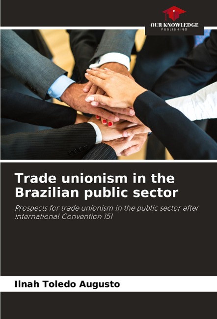 Trade unionism in the Brazilian public sector: Prospects for trade unionism in the public sector after International Convention 151