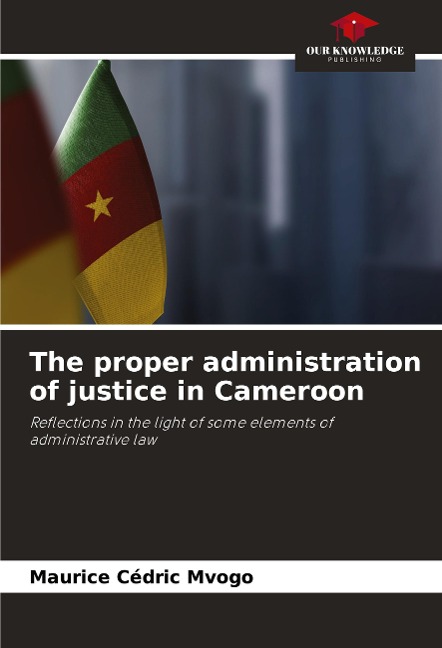 The proper administration of justice in Cameroon: Reflections in the light of some elements of administrative law