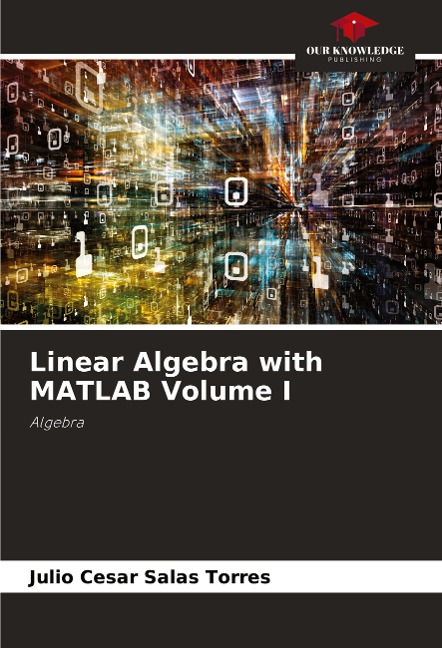 Linear Algebra with MATLAB Volume I: Algebra
