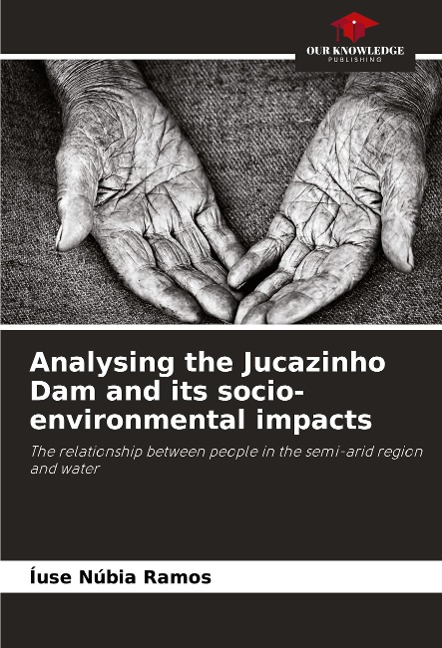 Analysing the Jucazinho Dam and its socio-environmental impacts: The relationship between people in the semi-arid region and water