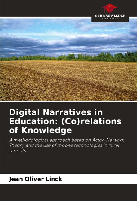 Digital Narratives in Education: (Co)relations of Knowledge: A methodological approach based on Actor-Network Theory and the use of mobile technologies in rural schools