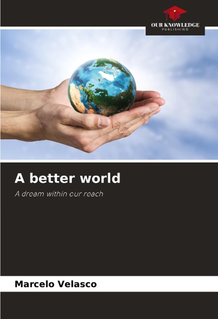 A better world: A dream within our reach