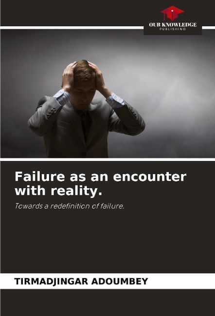 Failure as an encounter with reality.: Towards a redefinition of failure.