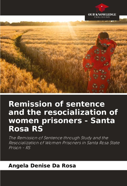 Remission of sentence and the resocialization of women prisoners - Santa Rosa RS: The Remission of Sentence through Study and the Resocialization of Women Prisoners in Santa Rosa State Prison - RS