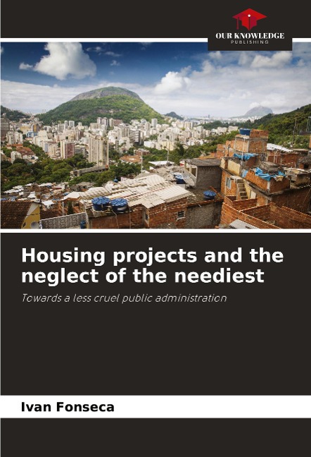 Housing projects and the neglect of the neediest: Towards a less cruel public administration