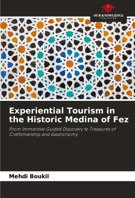 Experiential Tourism in the Historic Medina of Fez: From Immersive Guided Discovery to Treasures of Craftsmanship and Gastronomy