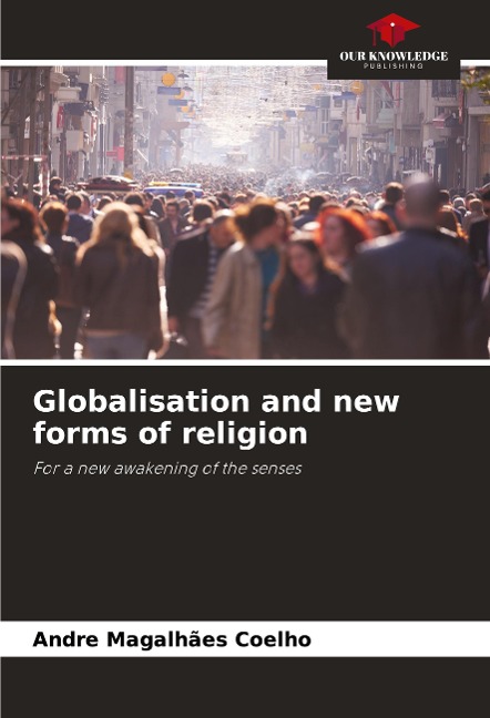 Globalisation and new forms of religion: For a new awakening of the senses