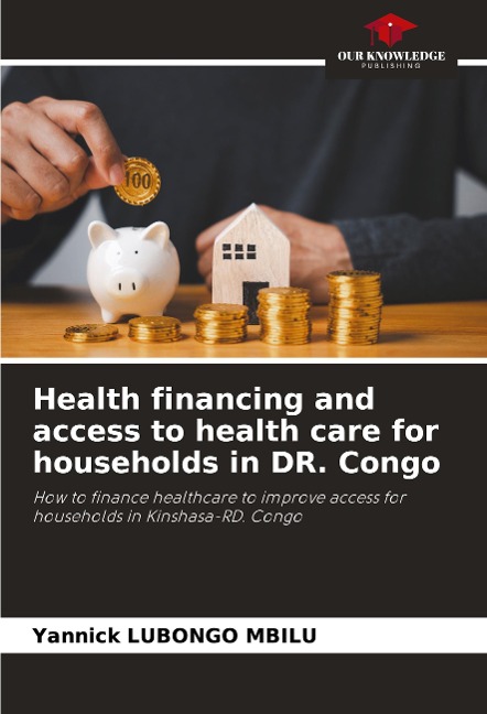 Health financing and access to health care for households in DR. Congo: How to finance healthcare to improve access for households in Kinshasa-RD. Congo