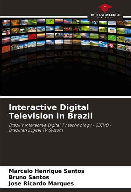 Interactive Digital Television in Brazil: Brazils Interactive Digital TV technology - SBTVD - Brazilian Digital TV System