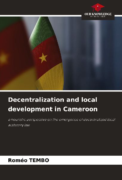 Decentralization and local development in Cameroon: a heuristic perspective on the emergence of decentralized local authority law
