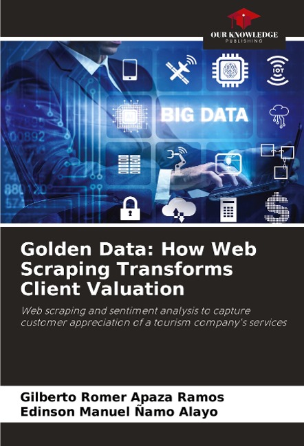 Golden Data: How Web Scraping Transforms Client Valuation: Web scraping and sentiment analysis to capture customer appreciation of a tourism companys services