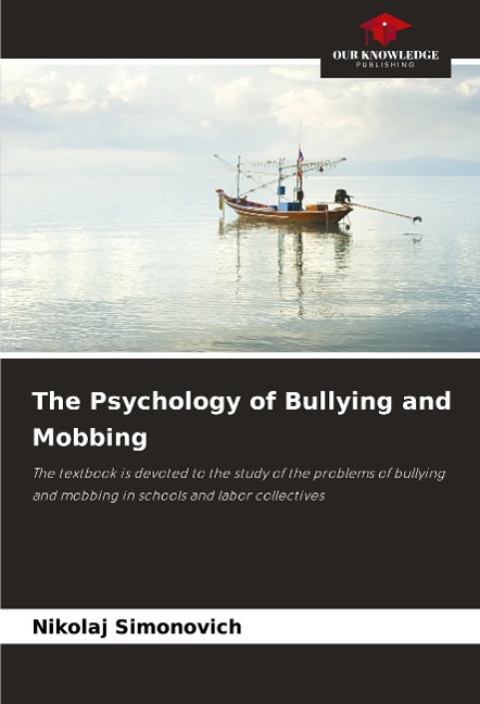 The Psychology of Bullying and Mobbing: The textbook is devoted to the study of the problems of bullying and mobbing in schools and labor collectives