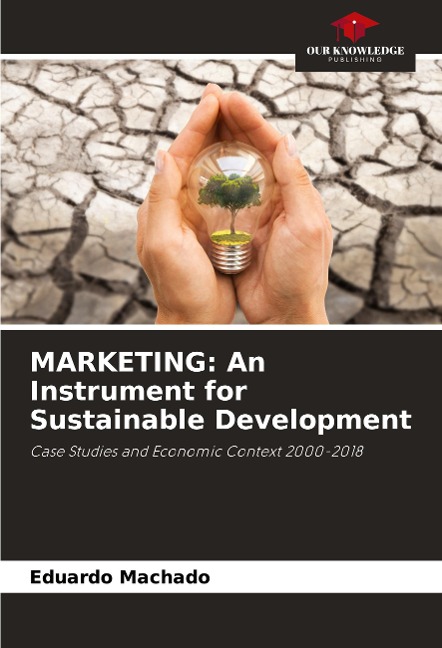 MARKETING: An Instrument for Sustainable Development: Case Studies and Economic Context 2000-2018