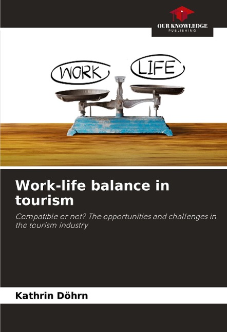 Work-life balance in tourism: Compatible or not? The opportunities and challenges in the tourism industry