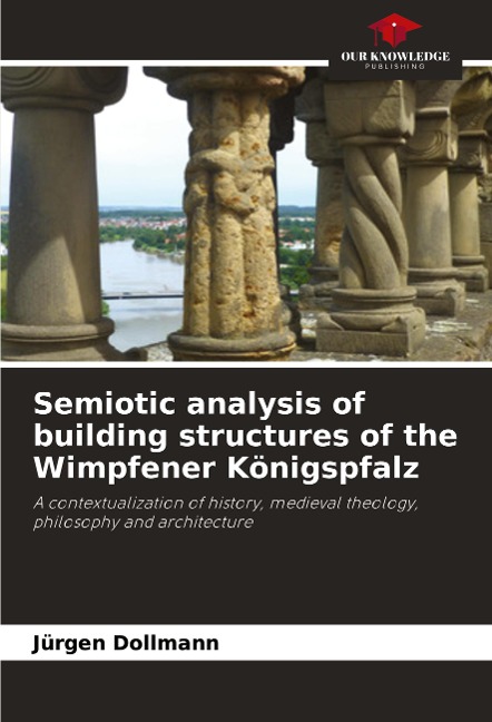 Semiotic analysis of building structures of the Wimpfener Königspfalz: A contextualization of history, medieval theology, philosophy and architecture