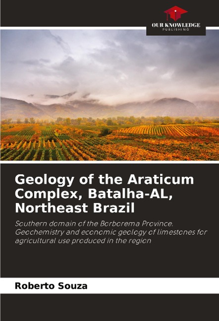 Geology of the Araticum Complex, Batalha-AL, Northeast Brazil: Southern domain of the Borborema Province. Geochemistry and economic geology of limestones for agricultural use produced in the region