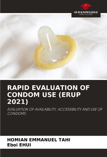 RAPID EVALUATION OF CONDOM USE (ERUP 2021): EVALUATION OF AVAILABILITY, ACCESSIBILITY AND USE OF CONDOMS
