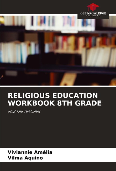 RELIGIOUS EDUCATION WORKBOOK 8TH GRADE: FOR THE TEACHER