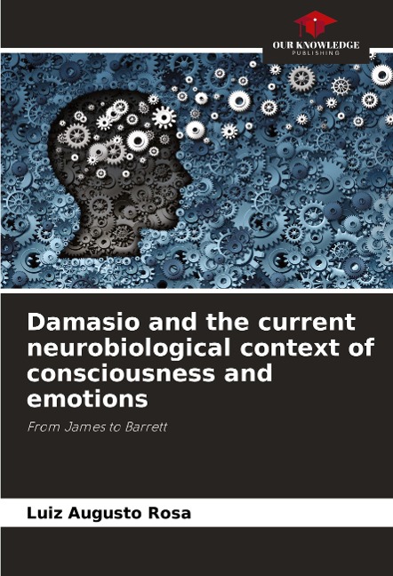 Damasio and the current neurobiological context of consciousness and emotions: From James to Barrett