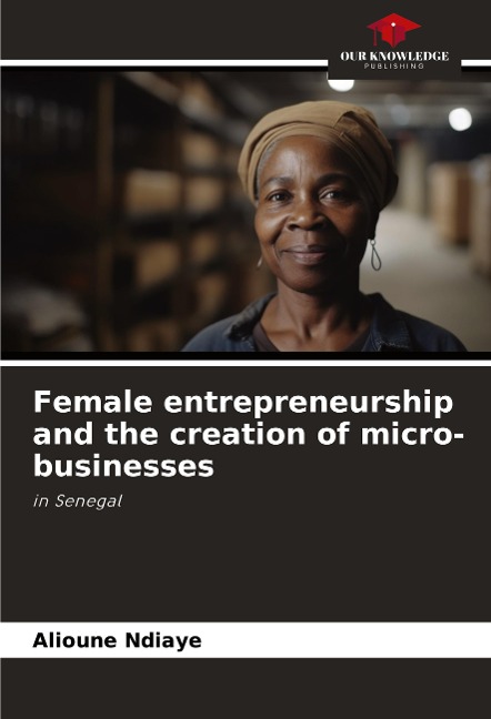Female entrepreneurship and the creation of micro-businesses: in Senegal