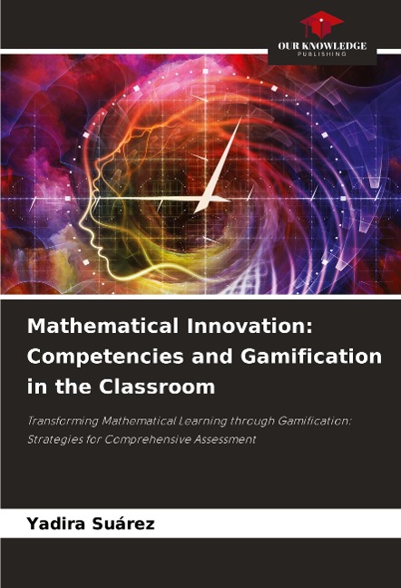 Mathematical Innovation: Competencies and Gamification in the Classroom: Transforming Mathematical Learning through Gamification: Strategies for Comprehensive Assessment