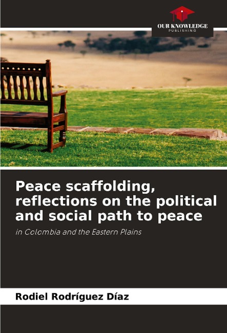 Peace scaffolding, reflections on the political and social path to peace: in Colombia and the Eastern Plains